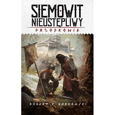 Siemowit Nieust�pliwy. Przodkowie. Tom 3 - Robert F. Barkowski