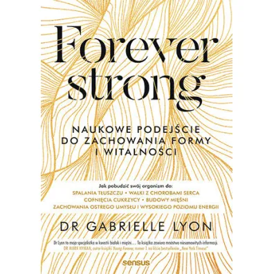 Forever strong. Naukowe podej�cie do zachowania formy i witalno�ci - Gabrielle Lyon