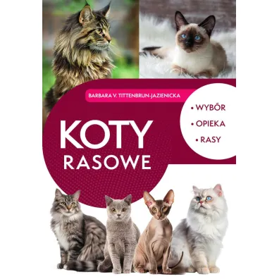 Koty rasowe. Wyb�r, opieka, rasy - Barbara v. Tittenbrun-Jazienicka