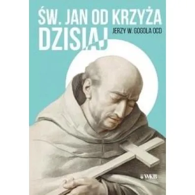 �wi�ty Jan od Krzy�a dzisiaj - Jerzy Wies�aw Gogola Ocd