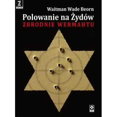 Polowanie na �yd�w. Zbrodnie Wermachtu - Wade Beorn Waitman