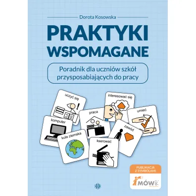 Praktyki wspomagane. Poradnik dla uczni�w szk� przysposabiaj�cych do pracy