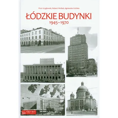��dzkie budynki 1945 - 1970 - Agnieszka Uci�ska, Piotr Gryglewski, Robert Wr�bel