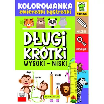 D�ugi - kr�tki. Wysoki - niski. Kolorowanka. Zwierzaki bystrzaki