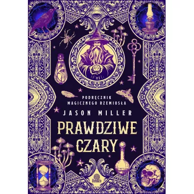 Prawdziwe czary. Podr�cznik magicznego rzemios�a - Jason Miller