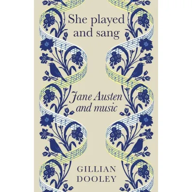 She Played and Sang. Jane Austen and Music - Gillian  Dooley