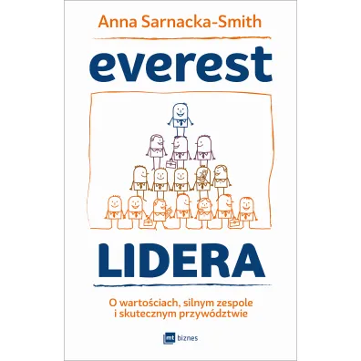 Everest Lidera. O warto�ciach, silnym zespole i skutecznym przyw�dztwie - Anna Sarnacka-Smith