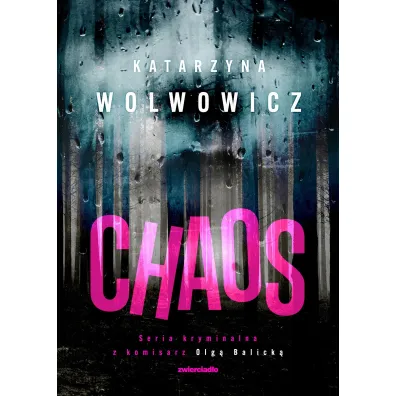 Chaos. Seria kryminalna z komisarz Olg� Balick�. Tom 8