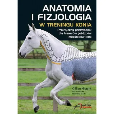 Anatomia i fizjologia w treningu konia - Gillian Higgins
