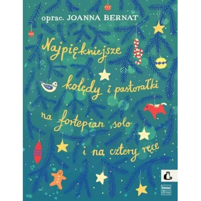 Najpi�kniejsze kol�dy i pastora�ki nuty na fortepian solo i na cztery r�ce - Joanna Bernat