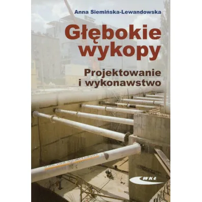G��bokie wykopy. Projektowanie i wykonawstwo - Anna Siemi�ska-Lewandowska