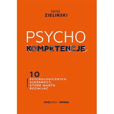 PSYCHOkompetencje. 10 psychologicznych supermocy, kt�re warto rozwija� - Kamil  Zieli�ski