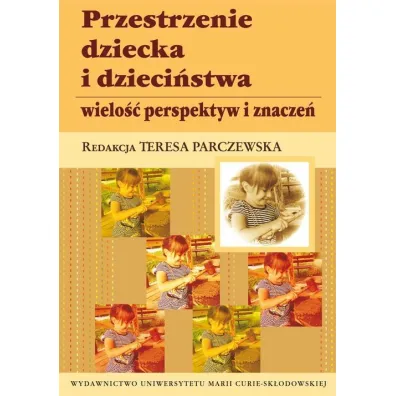 Przestrzenie dziecka i dzieci�stwa - Teresa Parczewska