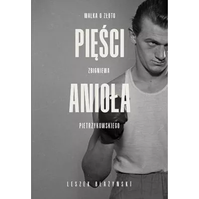Pi�ci anio�a. Walka o z�oto Zbigniewa Pietrzykowskiego - Leszek  B�a�y�ski
