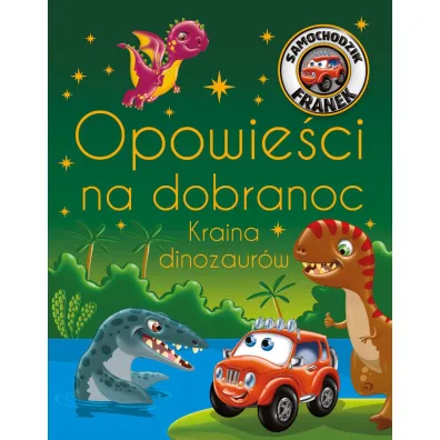 Samochodzik Franek. Opowie�ci na dobranoc. Kraina dinozaur�w