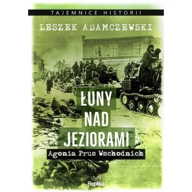 �uny nad jeziorami. Agonia Prus Wschodnich. Tajemnice Historii - Joanna Paw�owska, Leszek Adamczewski