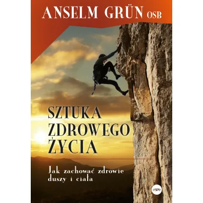 Sztuka zdrowego �ycia. Jak zachowa� zdrowie duszy i cia�a - Anselm Grun