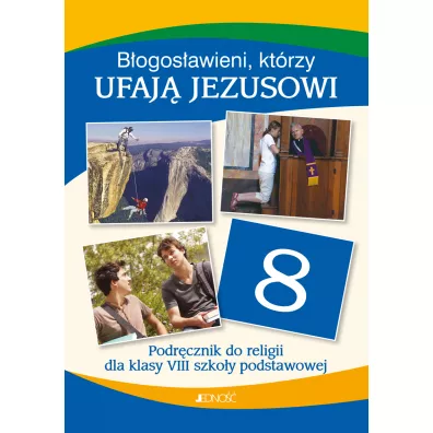 Bogosawieni, ktrzy ufaj Jezusowi. Podrcznik do religii dla klasy 8 szkoy podstawowej - Elbieta Kondrak, Ewelina Parszewska, Krzysztof Mielnicki