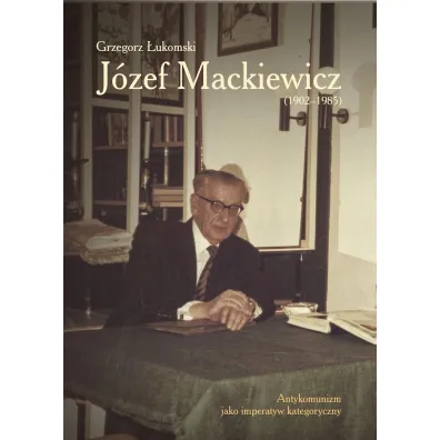 J�zef Mackiewicz (1902-1985) - Grzegorz �ukomski