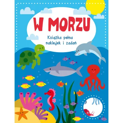 W morzu. Ksi��ka pe�na naklejek i zada�