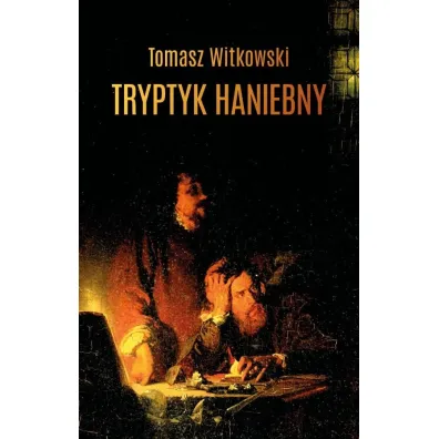 Tryptyk haniebny - Tomasz Witkowski