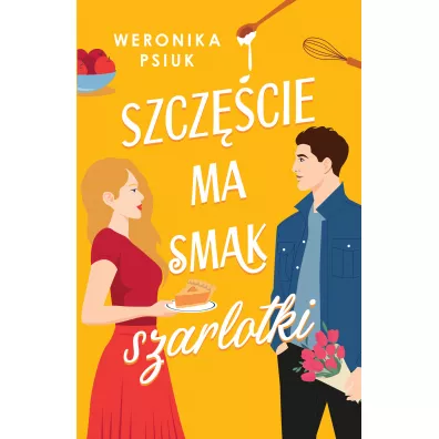 Szcz�cie ma smak szarlotki - Weronika  Psiuk