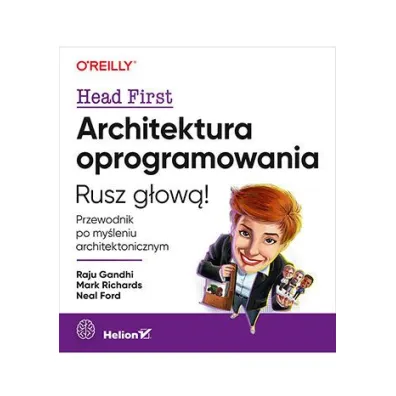 Architektura oprogramowania. Rusz g�ow�! Przewodnik po my�leniu architektonicznym - Mark Richards, Neal Ford, Raju Gandhi