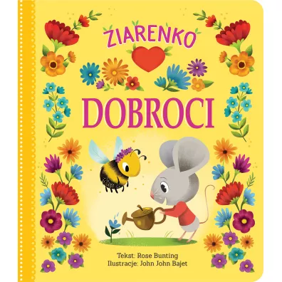 Ziarenko dobroci - Rose  Bunting, John John Bajet ilustr