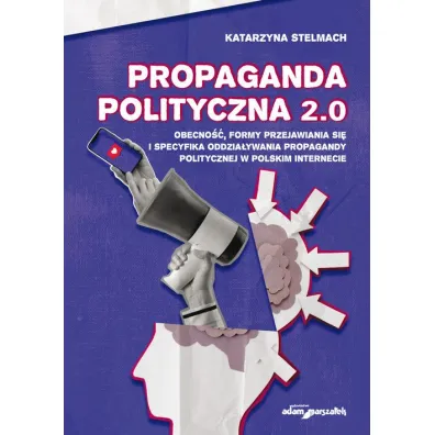 Propaganda polityczna 2.0 - Katarzyna  Stelmach