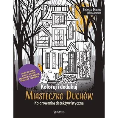 Koloruj i dedukuj. Miasteczko Duch�w. Kolorowanka detektywistyczna - Ellie Alexander, Rebecca  Demos