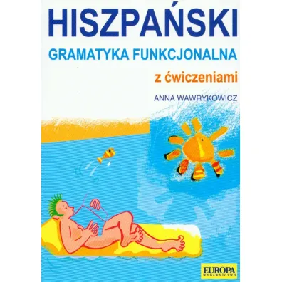 Hiszpa�ska gramatyka funkcjonalna z �wiczeniami - Anna Wawrykowicz