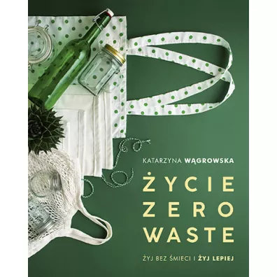 ycie Zero Waste - Katarzyna Wgrowska