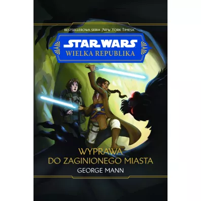 Star Wars. Wielka Republika. Wyprawa do zaginionego miasta