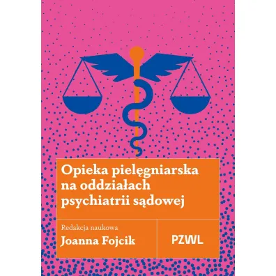 Opieka piel�gniarska na oddzia�ach psychiatrii s�dowej - Joanna  Fojcik