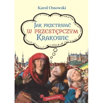 Jak przetrwa� w przest�pczym Krakowie - Karol  Ossowski