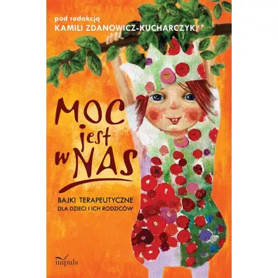 Moc jest w nas bajki terapeutyczne dla dzieci i ich rodzic�w
