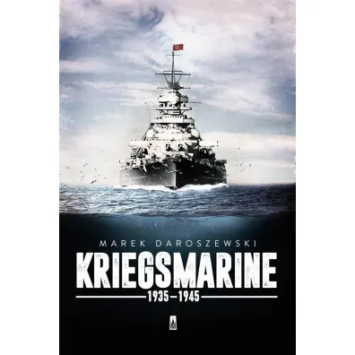 Kriegsmarine 1935-1945 - Marek Daroszewski