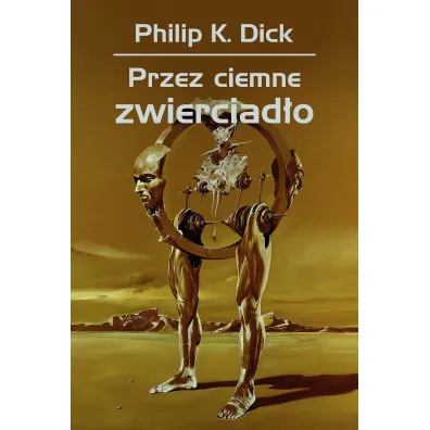 Przez ciemne zwierciad�o - Philip K. Dick