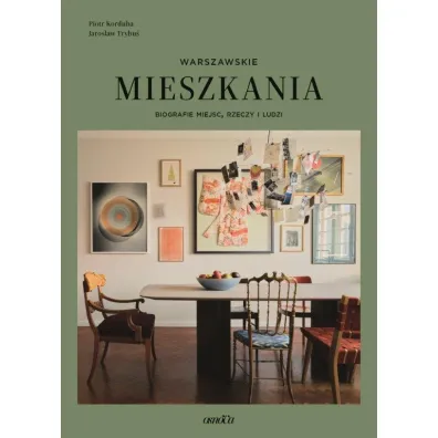 Mieszkania warszawskie. Biografie miejsc, rzeczy i ludzi - Jaros�aw Trybu�, Piotr Korduba