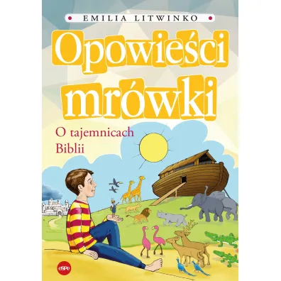 Opowie�ci mr�wki. O tajemnicach Biblii - Emilia Litwinko