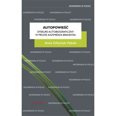 Autopowie��. Dyskurs autobiograficzny w prozie Kazimierza Brandysa - Anna  Foltyniak-P�kala