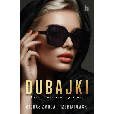 Dubajki. Mi�dzy luksusem a pu�apk�