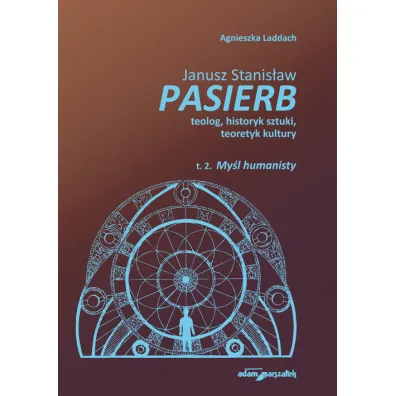 Janusz Stanis�aw Pasierb teolog, historyk sztuki, teoretyk kultury - Agnieszka Laddach