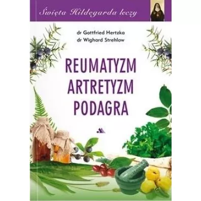 wita Hildegarda leczy Reumatyzm Artretyzm... - Hertzka Gottfried, Strehlow Wighard