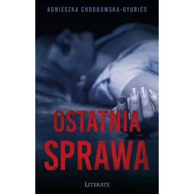 Ostatnia sprawa - Agnieszka Chodkowska-Gyurics
