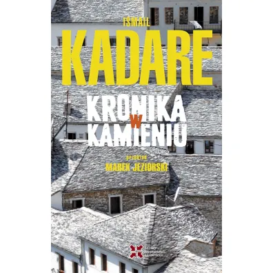 Kronika w kamieniu - Kadare Ismail