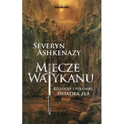 Miecze Watykanu. Refleksje i polemiki �wiadka z�a - Severyn Ashkenazy