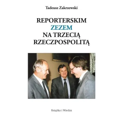 Reporterskim zezem na Trzeci� Rzeczpospolit� - Tadeusz Zakrzewski