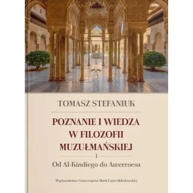 Poznanie i wiedza w filozofii muzu�ma�skiej T.1 - Tomasz Stefaniuk