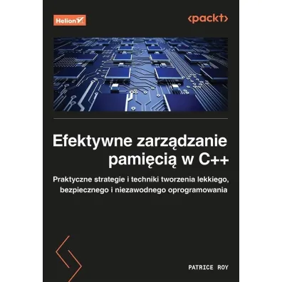 Efektywne zarz�dzanie pami�ci� w C++. Praktyczne strategie i techniki tworzenia lekkiego, bezpieczne - Patrice Roy